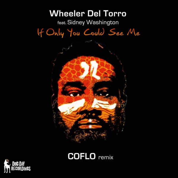 Wheeler del Torro Ft Sidney Washington - If Only You Could See Me (Coflo Remix) / Dog Day Recordings