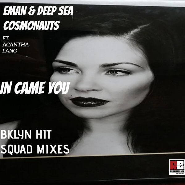 Eman & Deep Sea Cosmonauts feat. Acantha Lang - In Came You (Bklyn Hit Squad Mixes) / Run Bklyn Trax Company