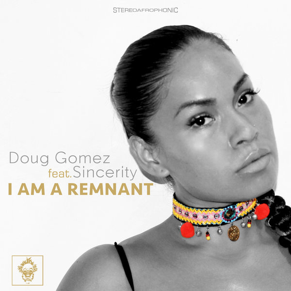Doug Gomez ft Sincerity - I Am A Remnant / Merecumbe Recordings