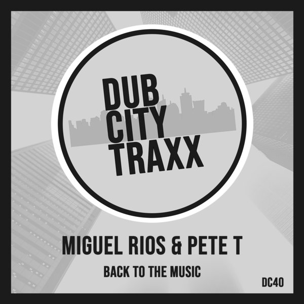 Miguel Rios & Pete T - Back To The Music / Dub City Traxx