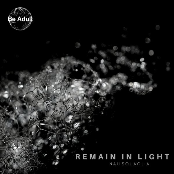 Nau Squaglia - Remain in Light / Be Adult Music