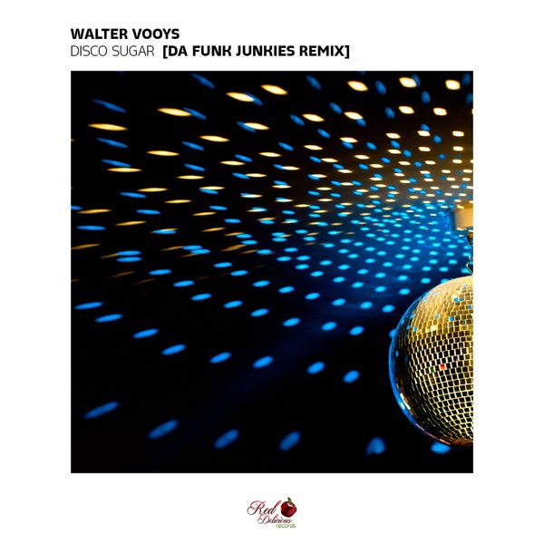 Walter Vooys - Disco Sugar (Da Funk Junkies Remix) / Red Delicious Records