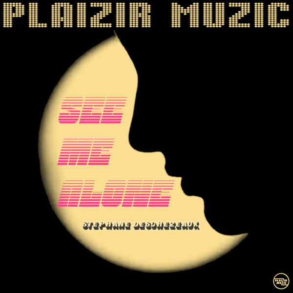 Stephane deschezeaux - See Me Alone / Plaizir Muzic