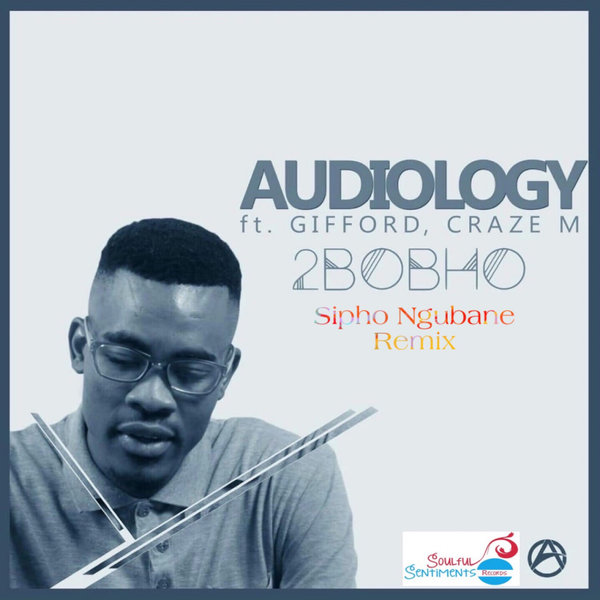 Audiology - 2Bobho (Sipho Ngubane Remix) / Soulful Sentiments Records