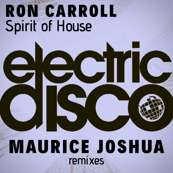 Ron Carroll - Spirit Of House (Maurice Joshua Remixes) / electric disco