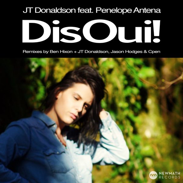 JT Donaldson ft Penelope Antena - Dis Oui! Remixes / New Math Records