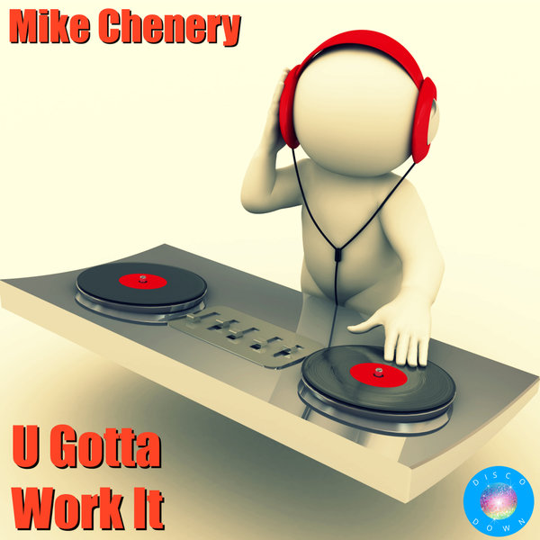 Mike Chenery - U Gotta Work It / Disco Down