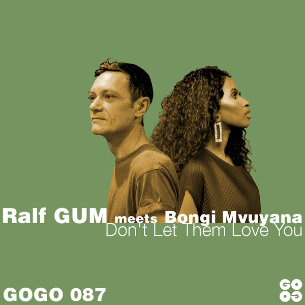 Ralf GUM meets Bongi Mvuyana - Don't Let Them Love You / GOGO Music