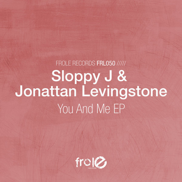 Sloppy J & Jonattan Levingstone - You And Me EP / Frole Records