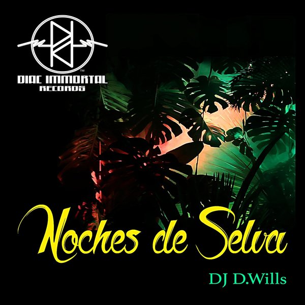 DJ D.Wills - Noches De Selva / Diac Immortal Records