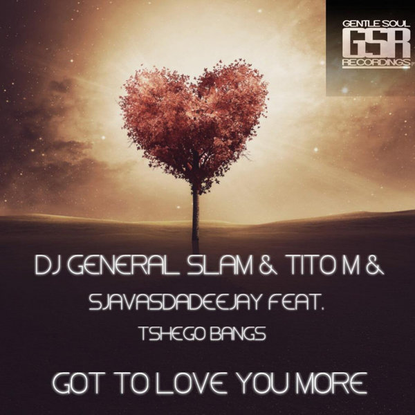 DJ General Slam, Titom, SjavasDaDeejay, Tshego Bangs - Got To Love You More / Gentle Soul Records