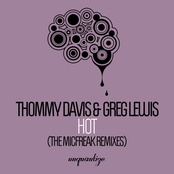 Thommy Davis & Greg Lewis - Hot (The MicFreak Remixes) / unquantize