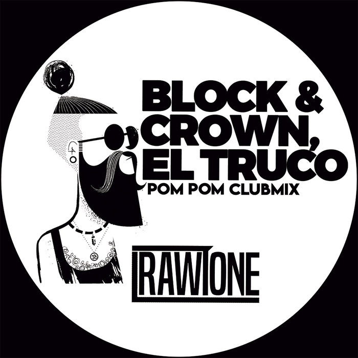 Block & Crown, El Truco - Pom Pom (Club Mix) / Rawtone Black