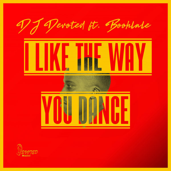 DJ Devoted ft Boohlale - I Like The Way You Dance / Devoted Music