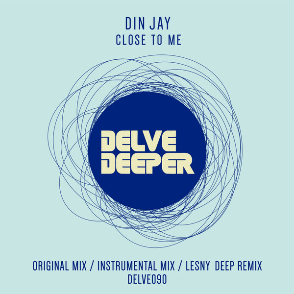 Din Jay - Close To Me / Delve Deeper Recordings