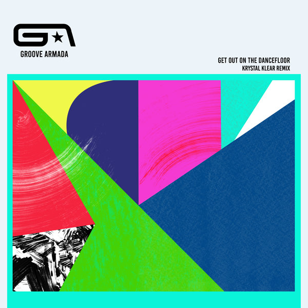 Groove Armada - Get Out on the Dancefloor (feat. Nick Littlemore) (Krystal Klear Remix) / BMG Rights Management (UK) Ltd