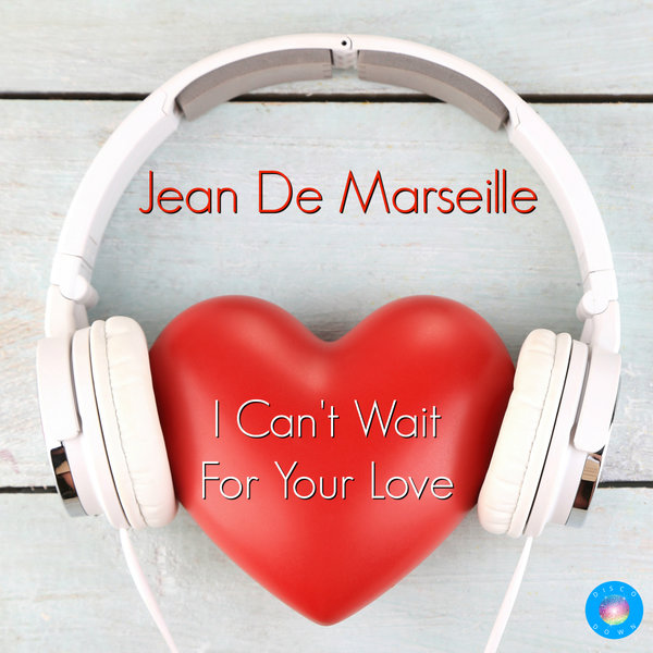Jean De Marseille - I Can't Wait For Your Love / Disco Down