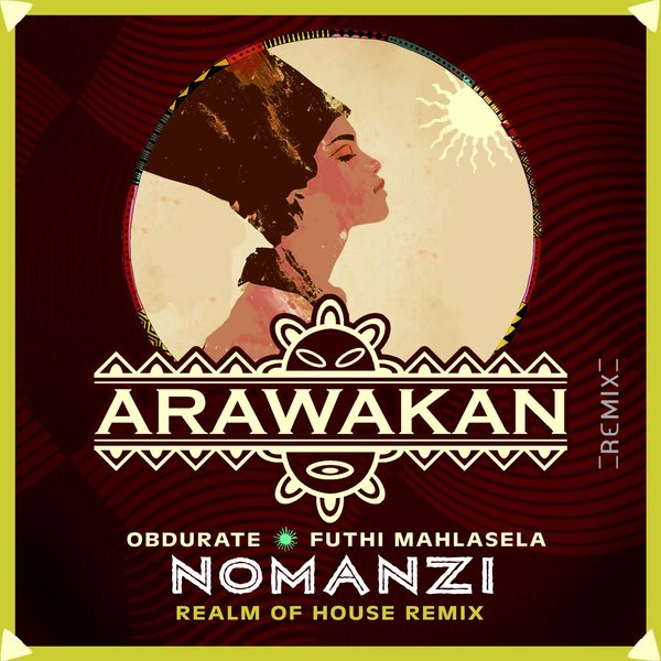 Obdurate & Futhi Mahlasela - Nomanzi (Realm of House Remix) / Arawakan Records