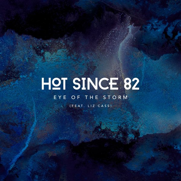 Hot Since 82 ft Liz Cass - Eye of the Storm / Knee Deep In Sound