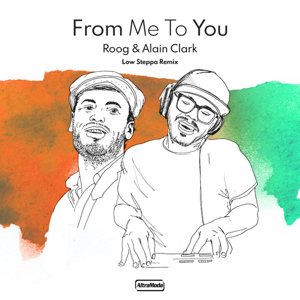 Roog & Alain Clark - From Me To You (Low Steppa Remix) / Altra Moda Music