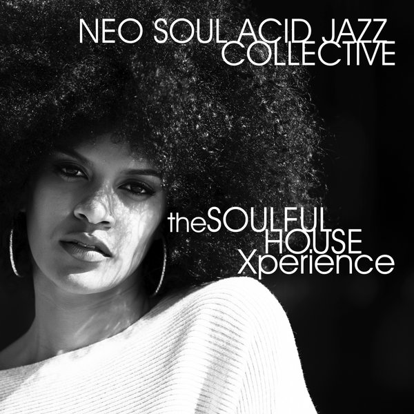 Neo Soul Acid Jazz Collective - The Soulful House Xperience / Soulful Child