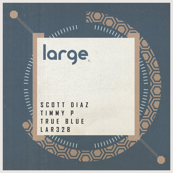 Scott Diaz & Timmy P - True Blue / Large Music