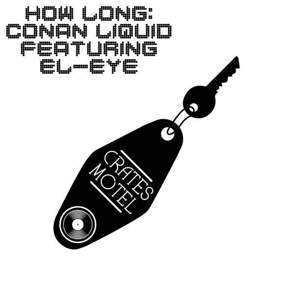 Conan Liquid ft El-Eye - How Long (Conan Liquid Remix) / Crates Motel Records