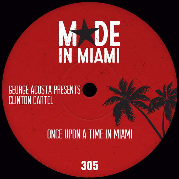 George Acosta pres. Clinton Cartel - Once Upon A Time In Miami / Made In Miami
