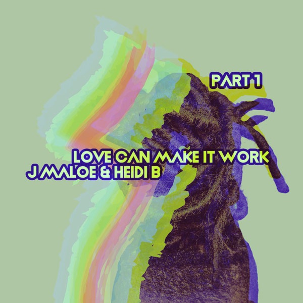 J Maloe & Heidi B - Love Can Make It Work, Pt. 1 / Open Bar Music