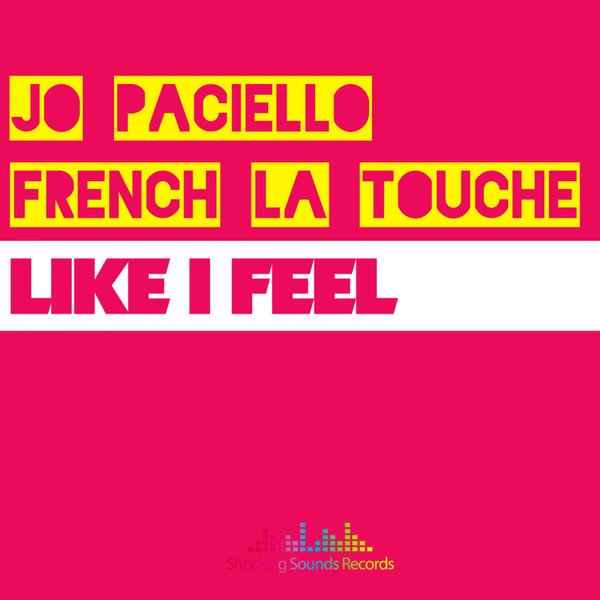 Jo Paciello - Like I Feel (French La Touche Interpretation) / Shocking Sounds Records