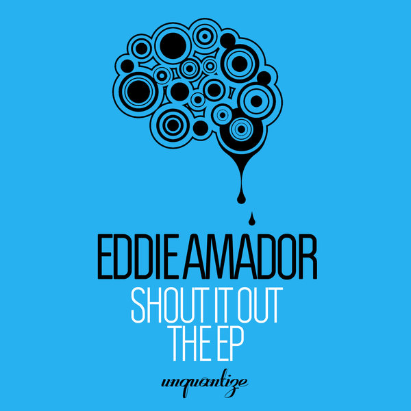 Eddie Amador - Shout It Out (The EP) / unquantize