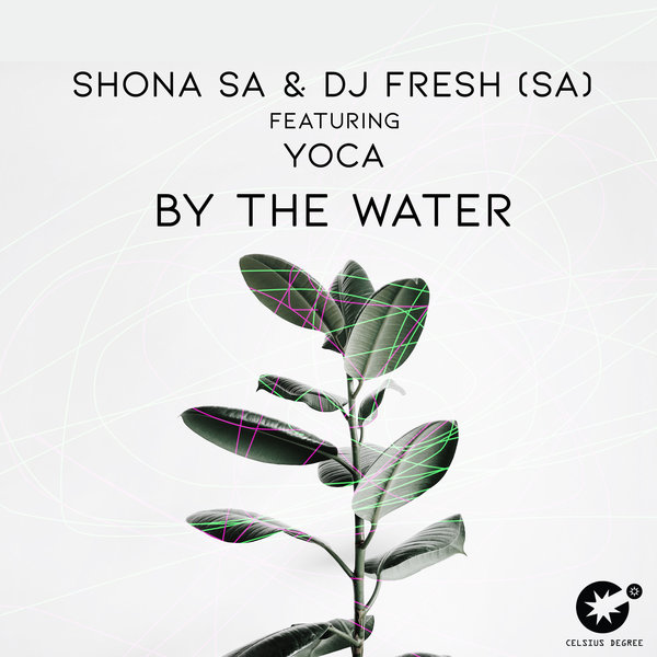 Shona SA & DJ Fresh (SA) ft YoCa - By The Water / Celsius Degree Records