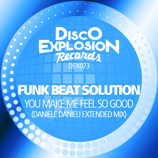 Funk Beat Solution - You Make Me Feel So Good (Daniele Danieli Mix) / Disco Explosion Records