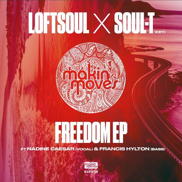 Loftsoul X Soul T ft Nadine Caesar & Francis Hylton - Freedom EP / Makin Moves