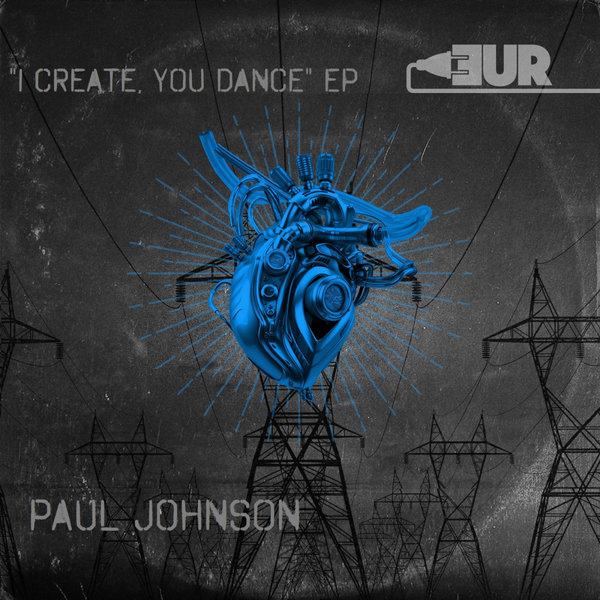 Paul Johnson - "I Create, You Dance" EP / Electronic Union Records