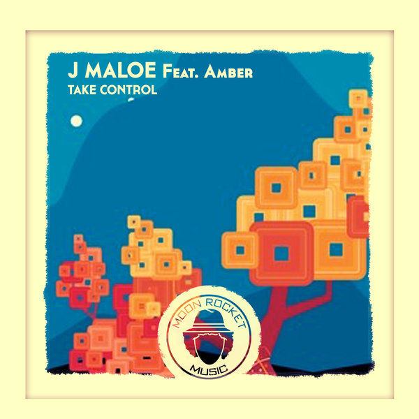 J Maloe feat.Amber - Take Control / Moon Rocket Music