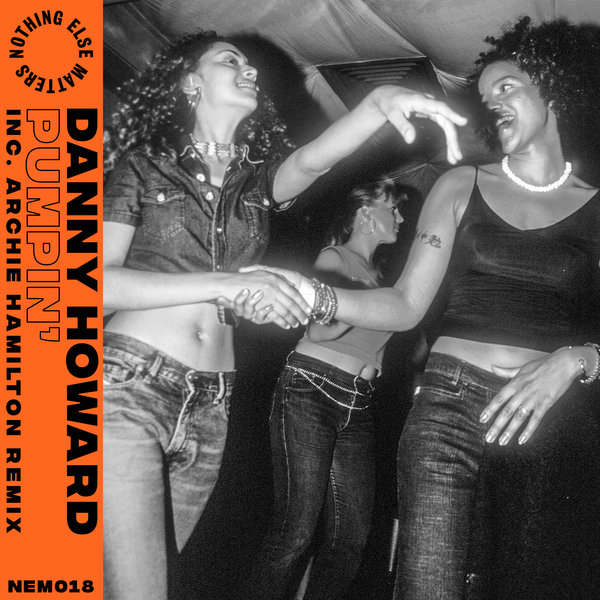 Danny Howard - Pumpin’ (Inc. Archie Hamilton Remix) / Nothing Else Matters