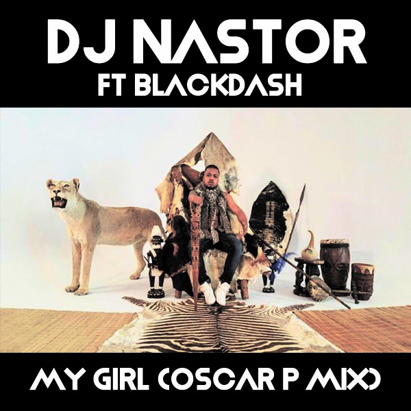 DJ Nastor ft Blackdash - My Girl (Oscar P Remix) / Open Bar Music