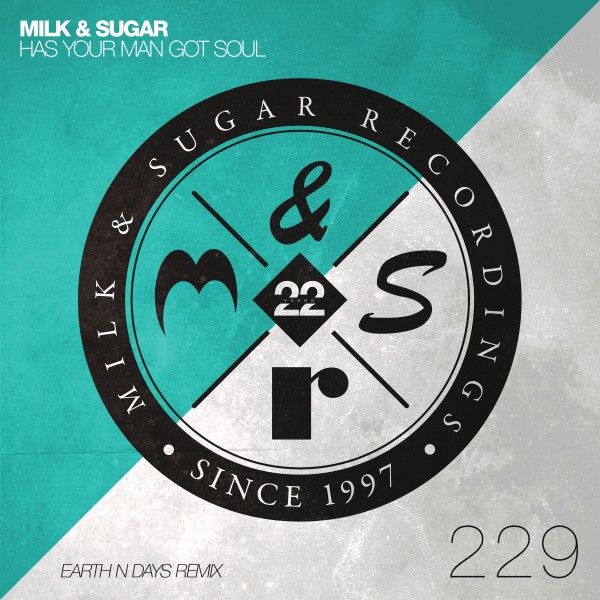 Milk & Sugar - Has Your Man Got Soul (Earth n Days Remix) / Milk & Sugar Recordings