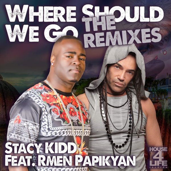 Stacy Kidd ft Rmen Papikyan - Where Should We Go - Remixes / House 4 Life