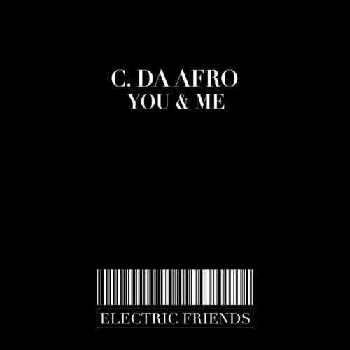 C. Da Afro - You & Me / ELECTRIC FRIENDS MUSIC