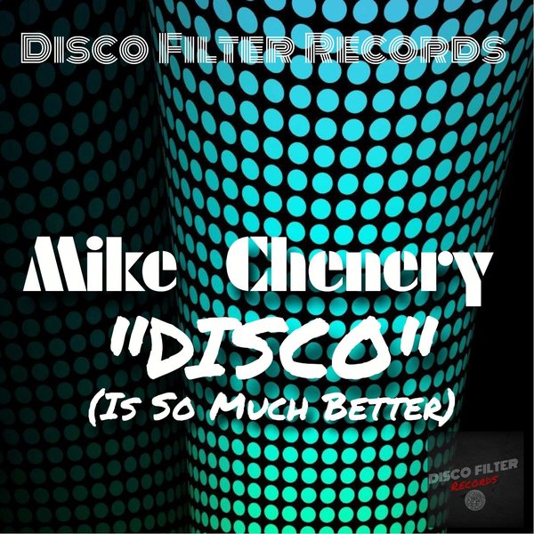 Mike Chenery - DISCO (Is So Much Better) / Disco Filter Records