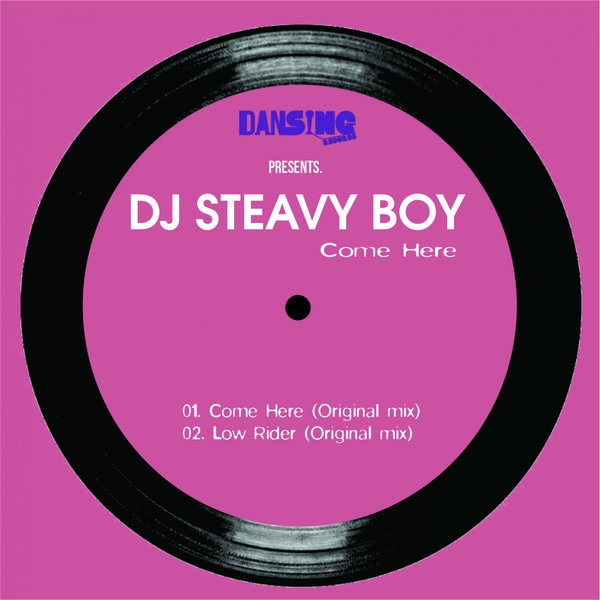 DJ Steavy Boy - Come Here / Dansing Records