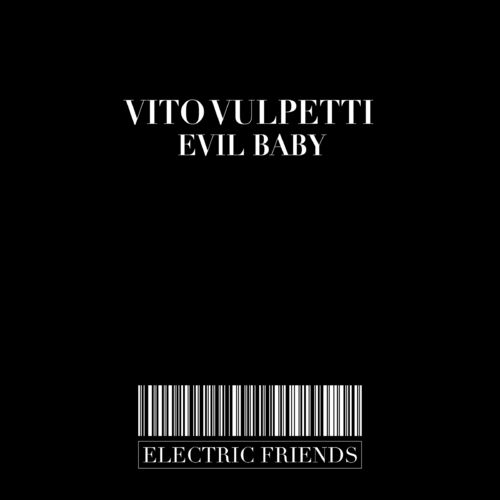 Vito Vulpetti - Evil Baby / ELECTRIC FRIENDS MUSIC