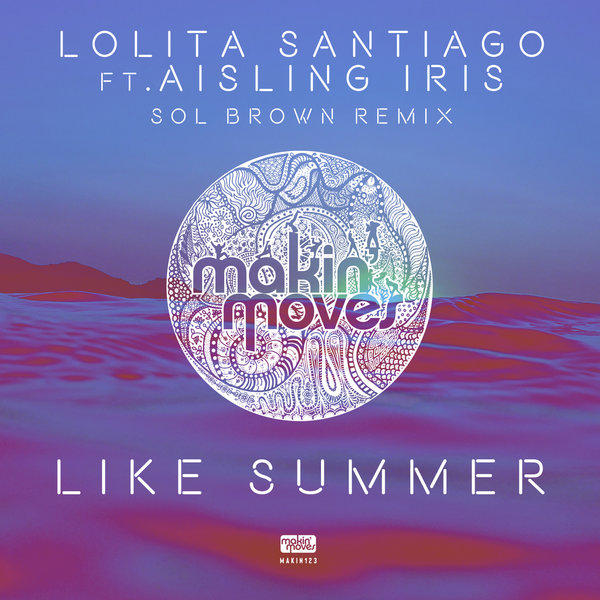 Lolita Santiago feat. Aisling Iris - Like Summer (Sol Brown Remix) / Makin Moves