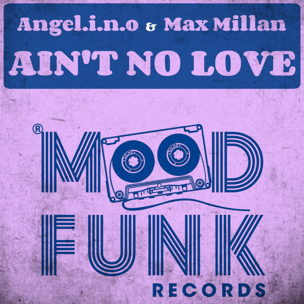 Angel.I.N.O & Max Millan - Ain't No Love / Mood Funk Records