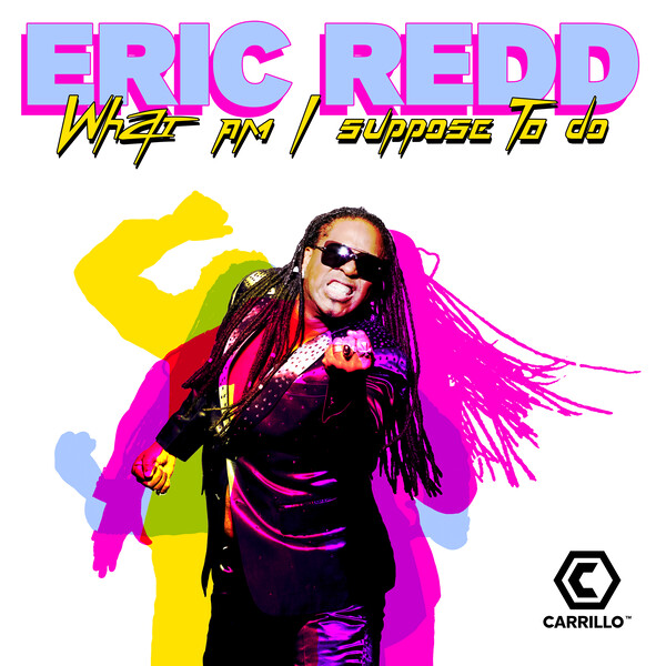 Eric Redd - What Am I Suppose To Do / Carrillo Music LLC