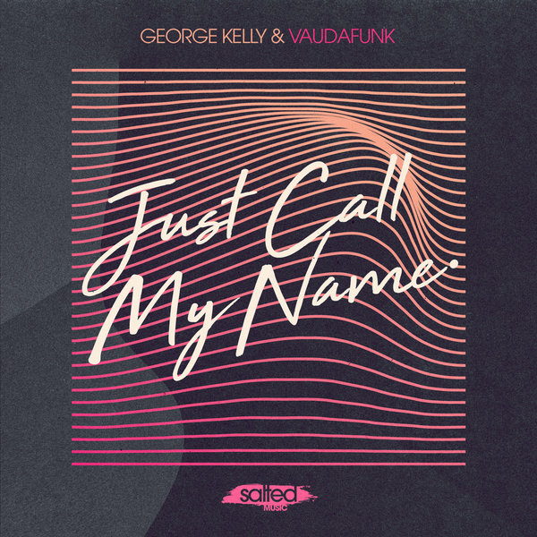 George Kelly & Vaudafunk - Just Call My Name / Salted Music