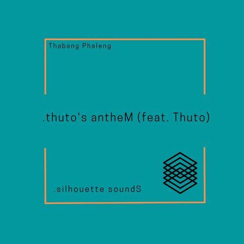 Thabang Phaleng - thuto's antheM (feat. Thuto) / Silhouette Sounds