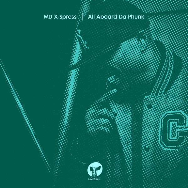 MD X-Spress - All Aboard Da Phunk / Classic Music Company